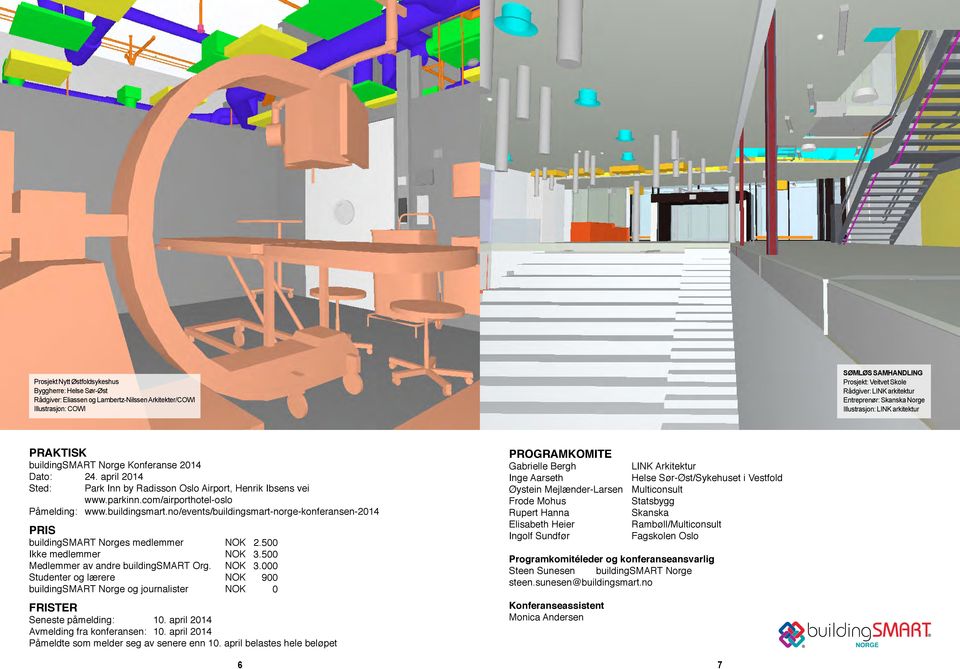 com/airporthotel-oslo Påmelding: www.buildingsmart.no/events/buildingsmart-norge-konferansen-2014 PRIS buildingsmart Norges medlemmer Ikke medlemmer Medlemmer av andre buildingsmart Org.