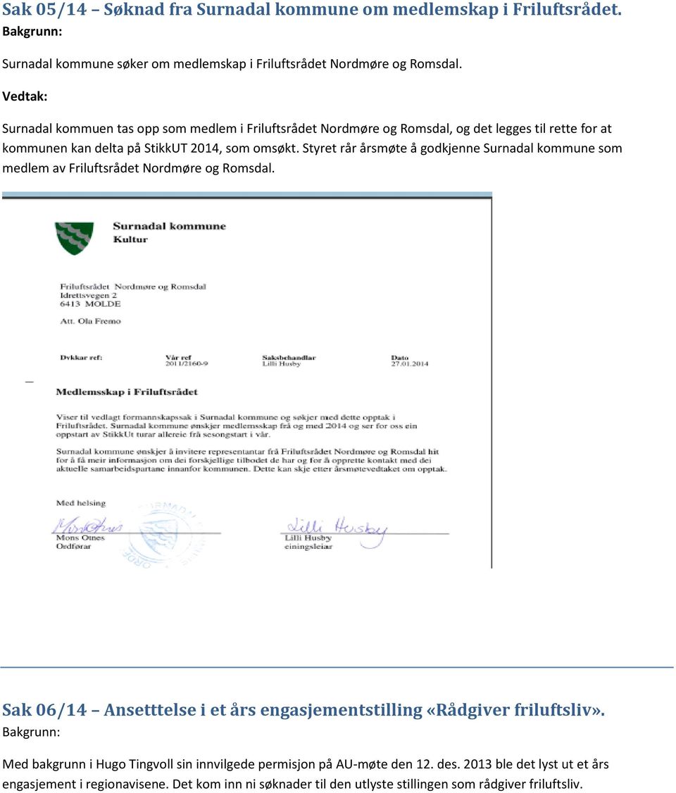 Styret rår årsmøte å godkjenne Surnadal kommune som medlem av Friluftsrådet Nordmøre og Romsdal. Sak 06/14 Ansetttelse i et års engasjementstilling «Rådgiver friluftsliv».