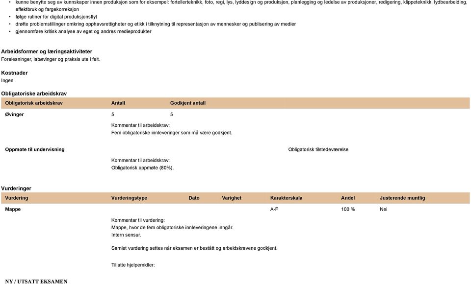 publisering av medier gjennomføre kritisk analyse av eget og andres medieprodukter Arbeidsformer og læringsaktiviteter Forelesninger, labøvinger og praksis ute i felt.