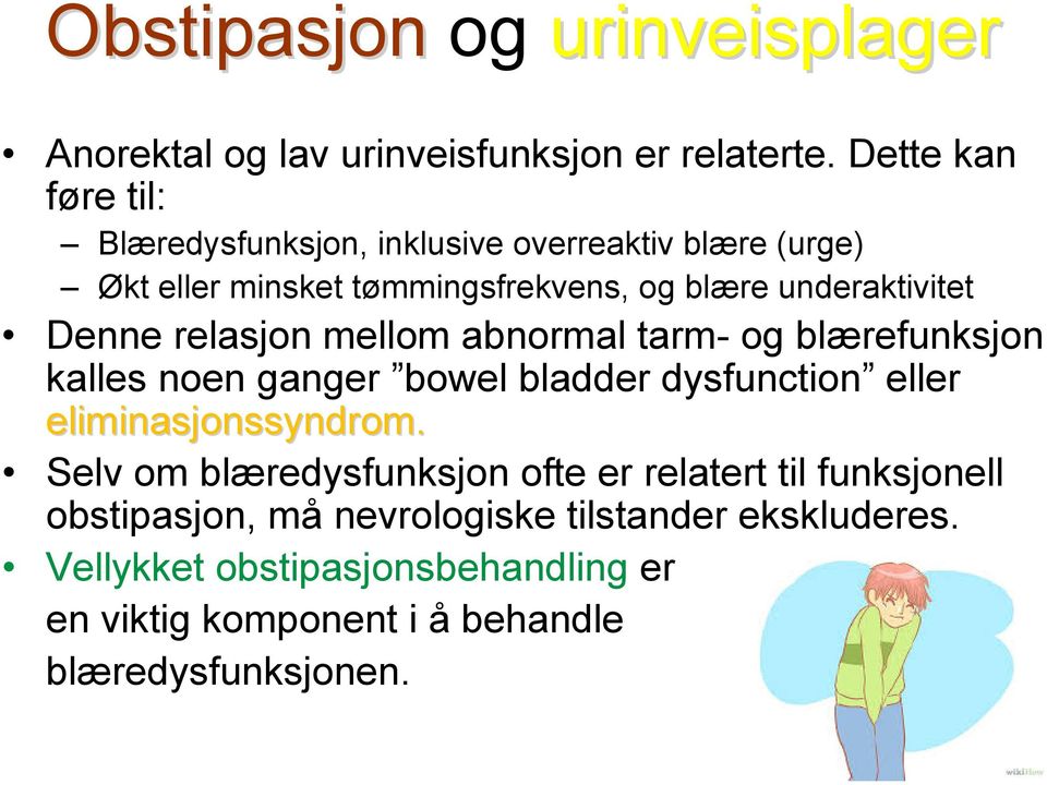 Denne relasjon mellom abnormal tarm- og blærefunksjon kalles noen ganger bowel bladder dysfunction eller eliminasjonssyndrom.