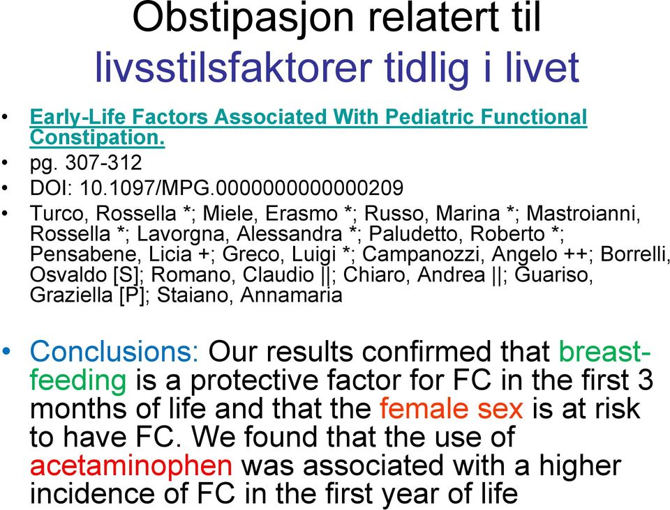 Campanozzi, Angelo ++; Borrelli, Osvaldo [S]; Romano, Claudio ; Chiaro, Andrea ; Guariso, Graziella [P]; Staiano, Annamaria Conclusions: Our results confirmed that breastfeeding is