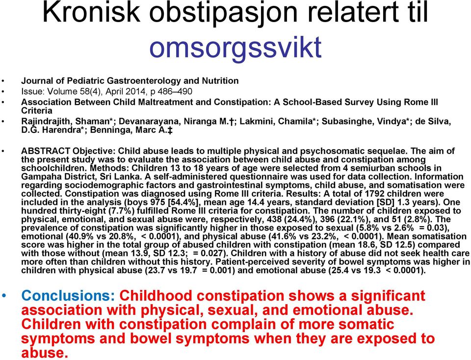 ABSTRACT Objective: Child abuse leads to multiple physical and psychosomatic sequelae.