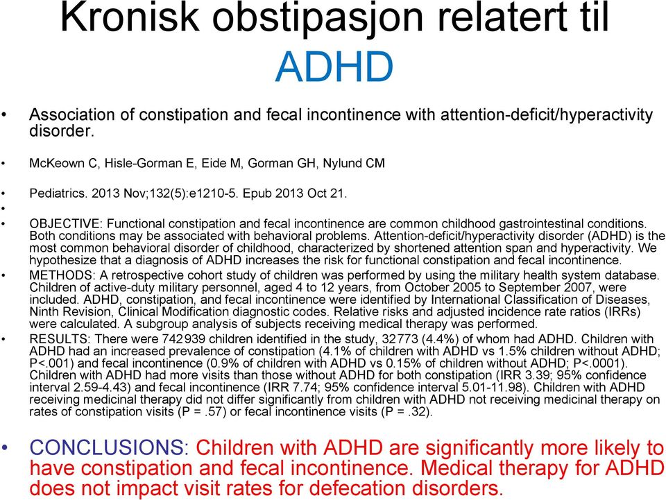 OBJECTIVE: Functional constipation and fecal incontinence are common childhood gastrointestinal conditions. Both conditions may be associated with behavioral problems.