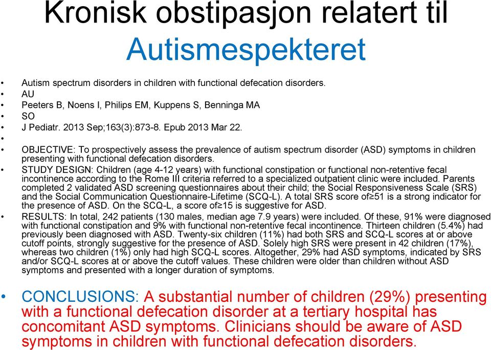 STUDY DESIGN: Children (age 4-12 years) with functional constipation or functional non-retentive fecal incontinence according to the Rome III criteria referred to a specialized outpatient clinic were