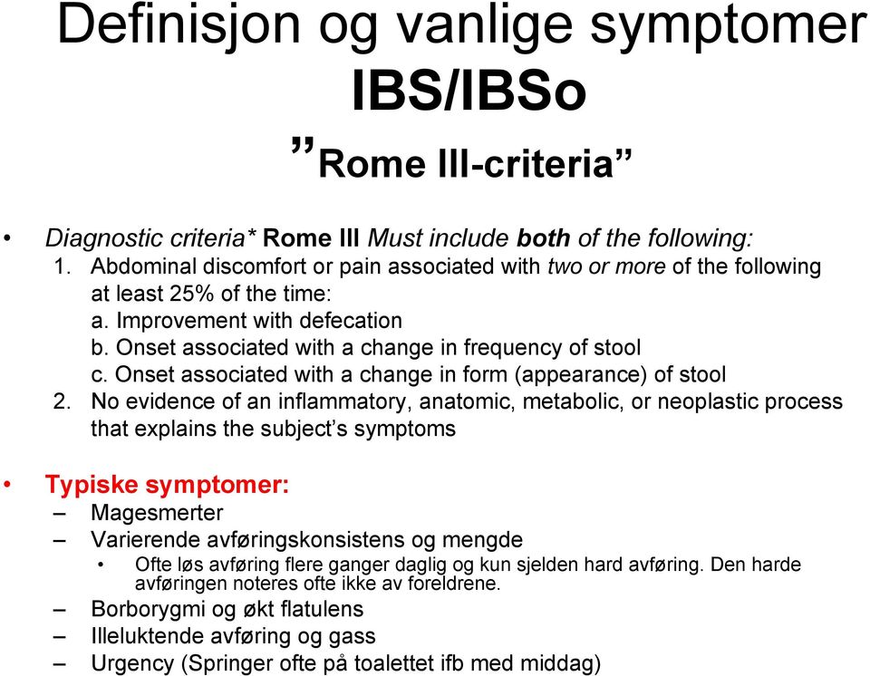 Onset associated with a change in form (appearance) of stool 2.