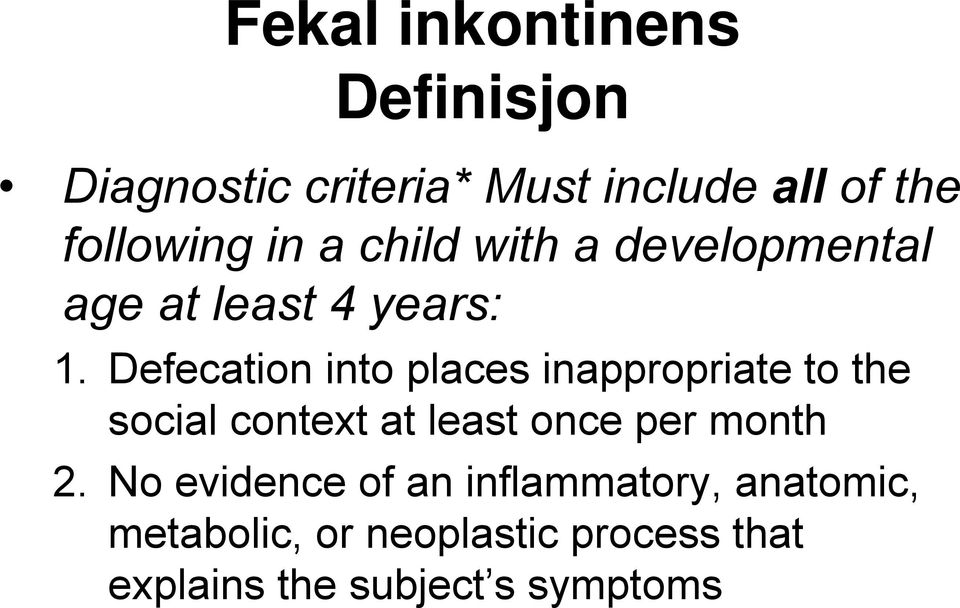 Defecation into places inappropriate to the social context at least once per month 2.