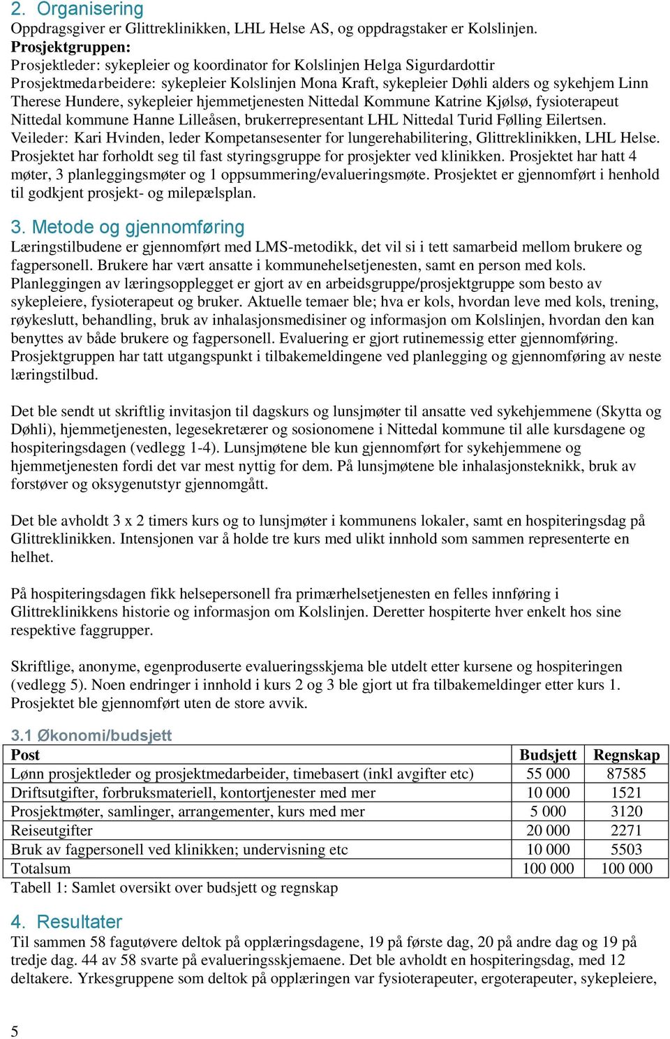 Hundere, sykepleier hjemmetjenesten Nittedal Kommune Katrine Kjølsø, fysioterapeut Nittedal kommune Hanne Lilleåsen, brukerrepresentant LHL Nittedal Turid Følling Eilertsen.