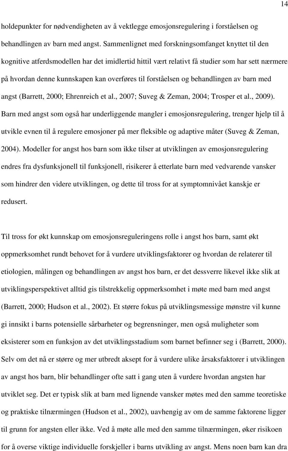 forståelsen og behandlingen av barn med angst (Barrett, 2000; Ehrenreich et al., 2007; Suveg & Zeman, 2004; Trosper et al., 2009).