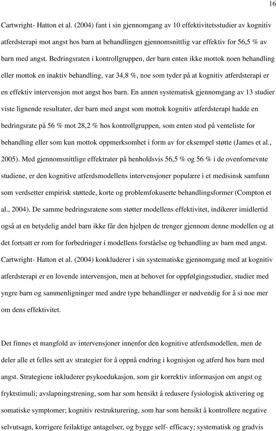 Bedringsraten i kontrollgruppen, der barn enten ikke mottok noen behandling eller mottok en inaktiv behandling, var 34,8 %, noe som tyder på at kognitiv atferdsterapi er en effektiv intervensjon mot