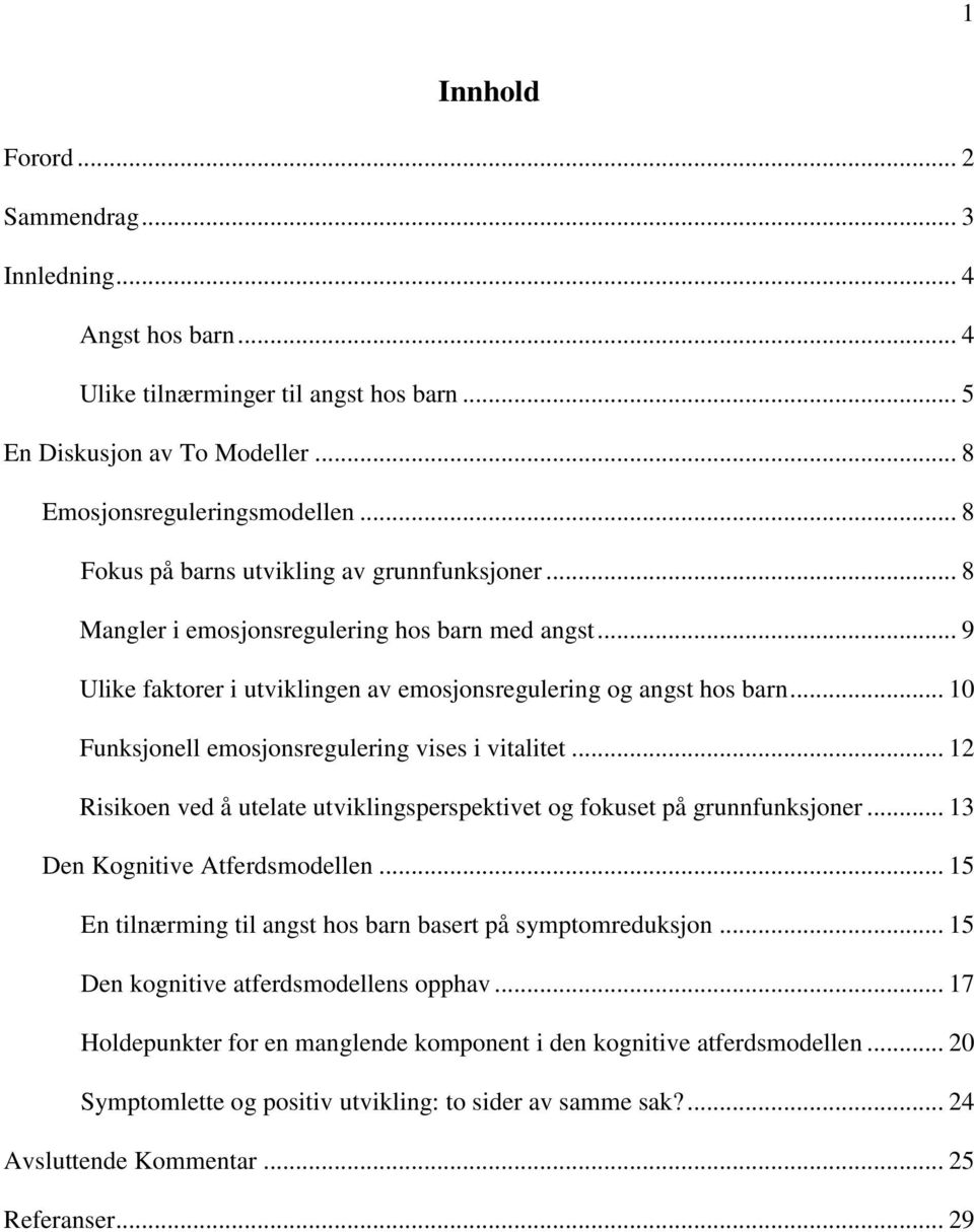 .. 10 Funksjonell emosjonsregulering vises i vitalitet... 12 Risikoen ved å utelate utviklingsperspektivet og fokuset på grunnfunksjoner... 13 Den Kognitive Atferdsmodellen.