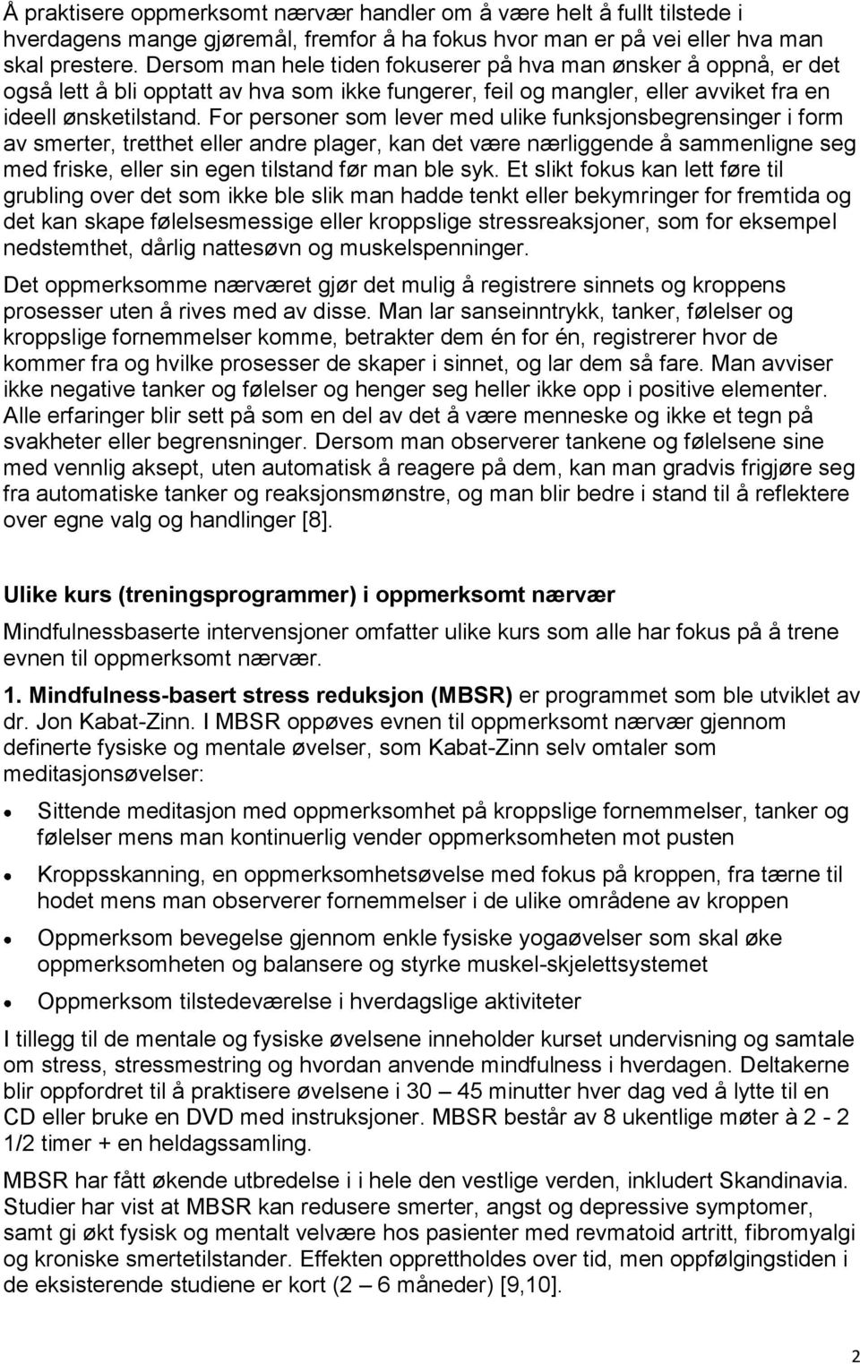 For personer som lever med ulike funksjonsbegrensinger i form av smerter, tretthet eller andre plager, kan det være nærliggende å sammenligne seg med friske, eller sin egen tilstand før man ble syk.