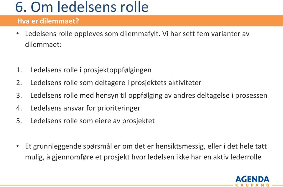 Ledelsens rolle med hensyn til oppfølging av andres deltagelse i prosessen 4. Ledelsens ansvar for prioriteringer 5.