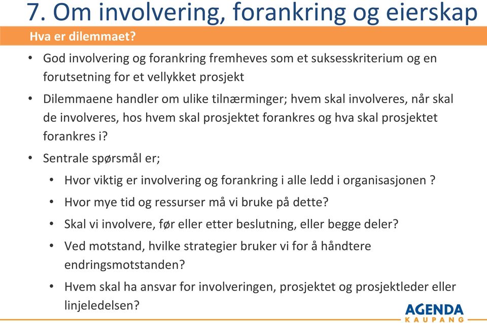 når skal de involveres, hos hvem skal prosjektet forankres og hva skal prosjektet forankres i?