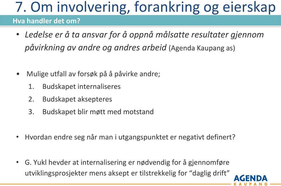 utfall av forsøk på å påvirke andre; 1. Budskapet internaliseres 2. Budskapet aksepteres 3.