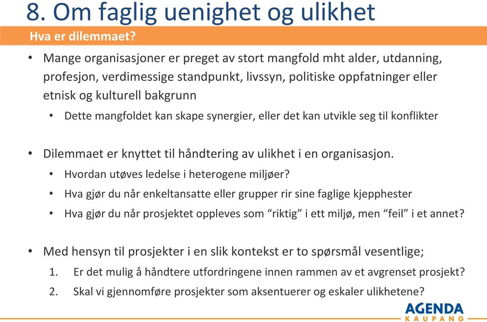 skape synergier, eller det kan utvikle seg til konflikter Dilemmaet er knyttet til håndtering av ulikhet i en organisasjon. Hvordan utøves ledelse i heterogene miljøer?