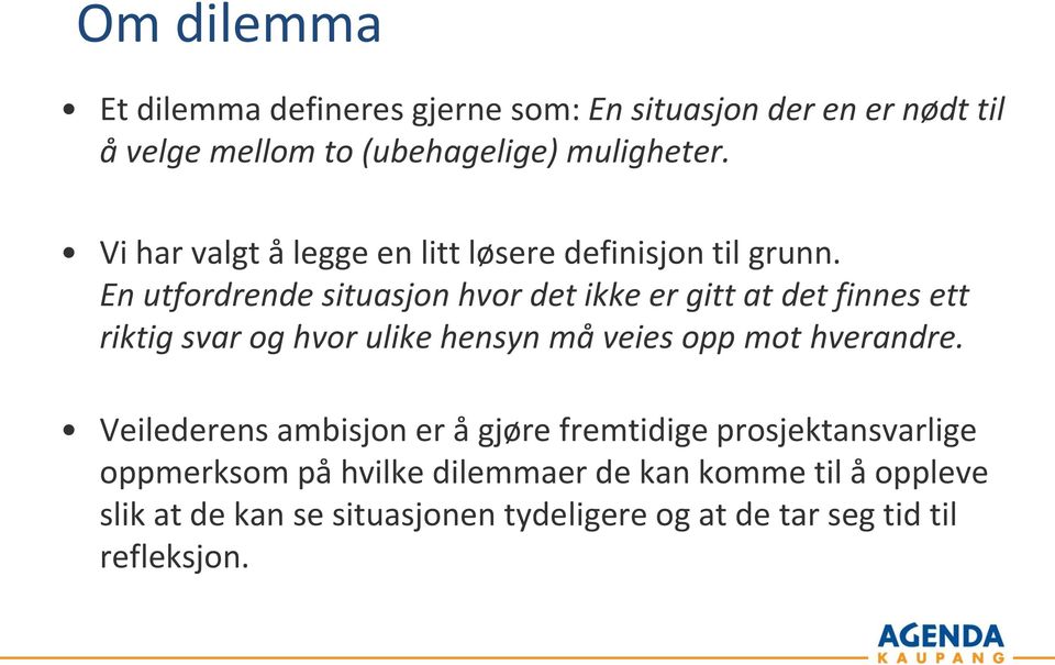 En utfordrende situasjon hvor det ikke er gitt at det finnes ett riktig svar og hvor ulike hensyn må veies opp mot hverandre.