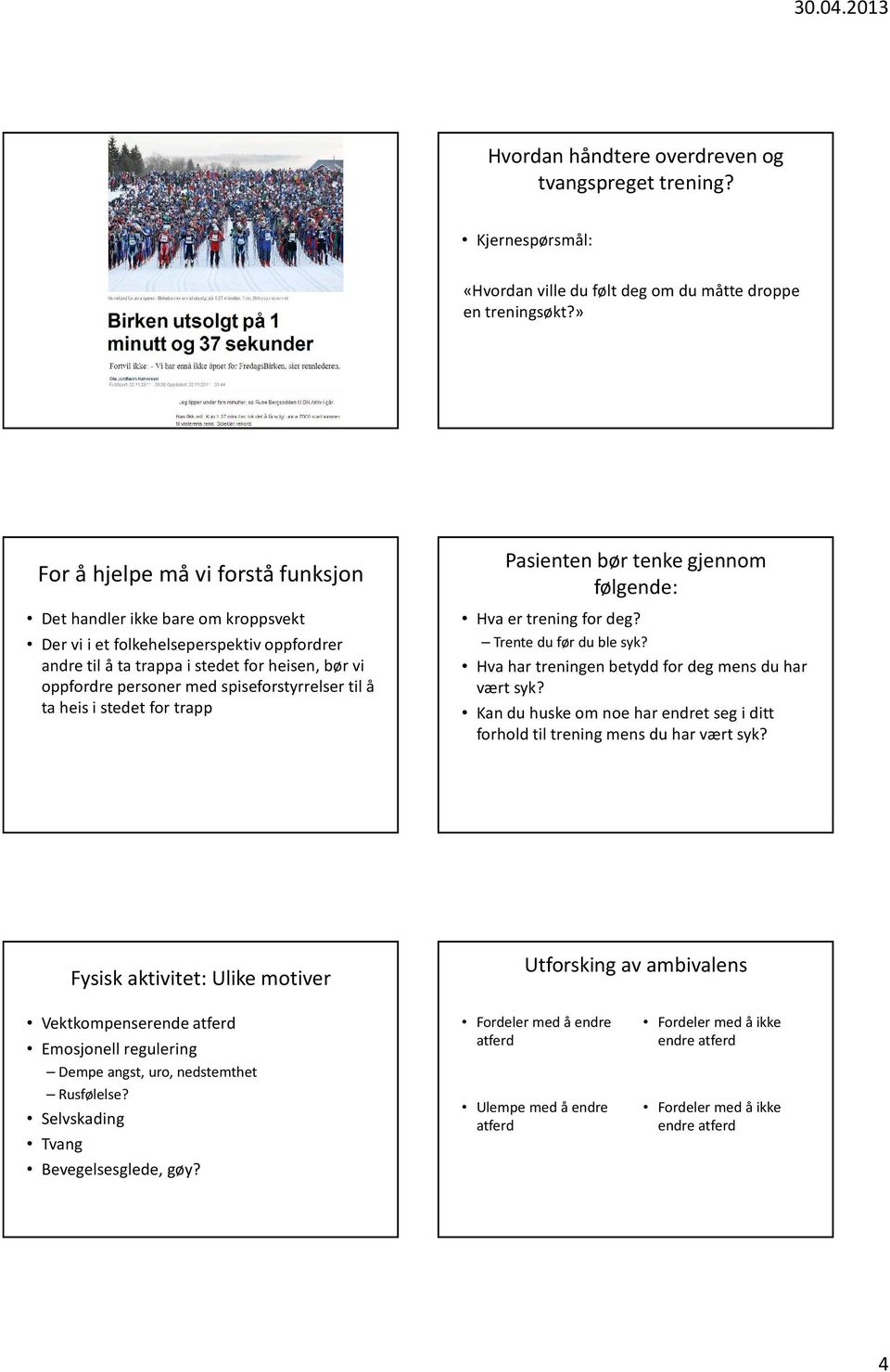 spiseforstyrrelser til å ta heis i stedet for trapp Pasienten bør tenke gjennom følgende: Hva er trening for deg? Trente du før du ble syk? Hva har treningen betydd for deg mens du har vært syk?