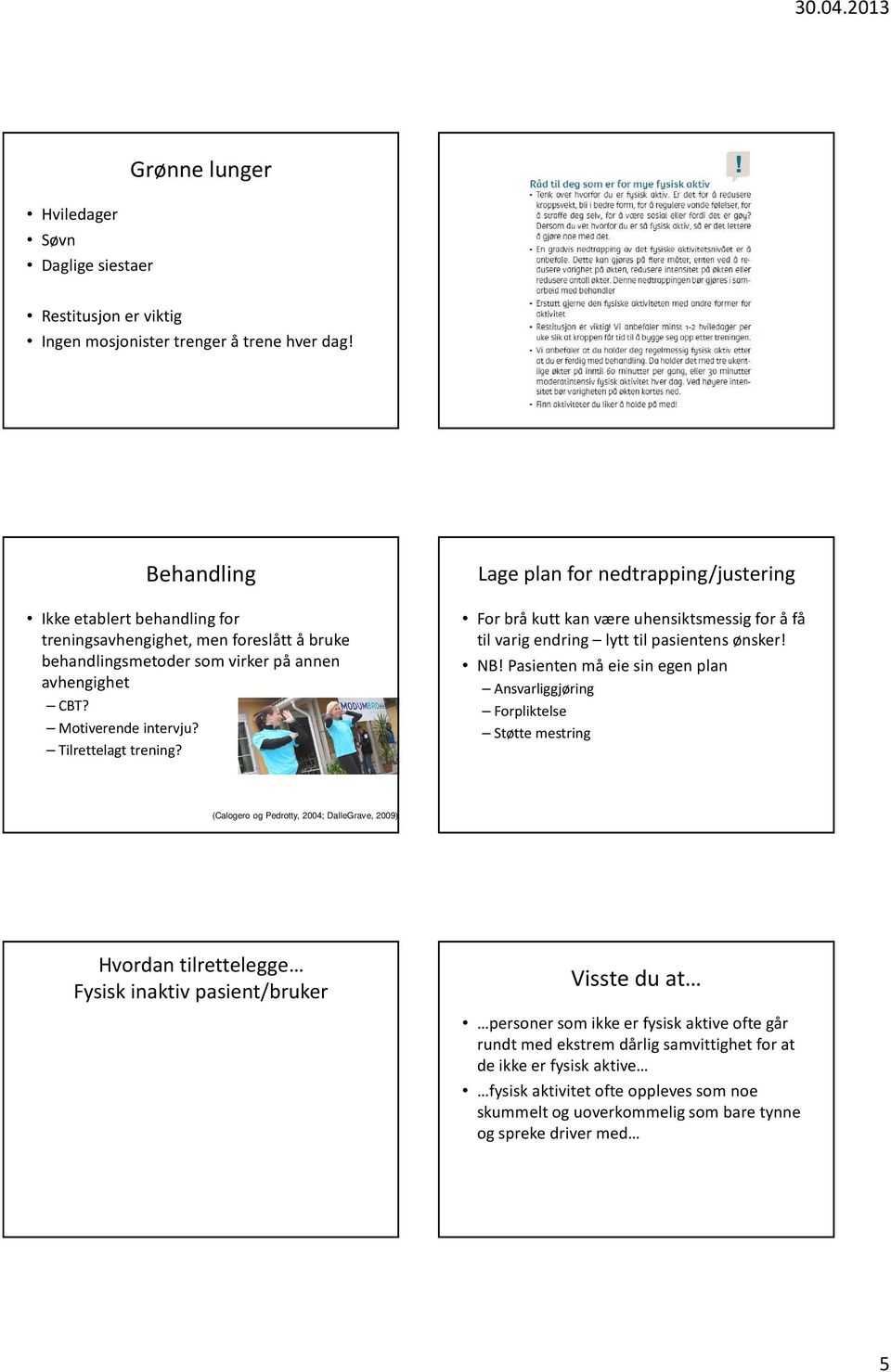 Lage plan for nedtrapping/justering For brå kutt kan være uhensiktsmessig for å få til varig endring lytt til pasientens ønsker! NB!