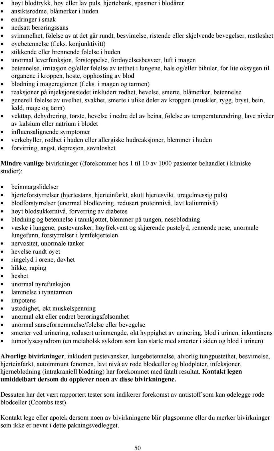 konjunktivitt) stikkende eller brennende følelse i huden unormal leverfunksjon, forstoppelse, fordøyelsesbesvær, luft i magen betennelse, irritasjon og/eller følelse av tetthet i lungene, hals