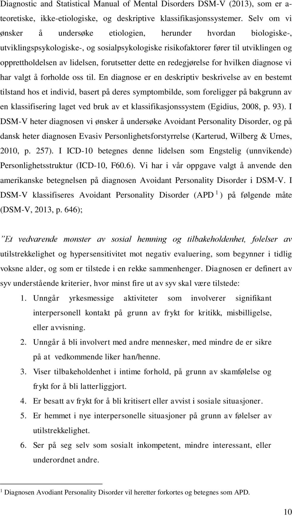 forutsetter dette en redegjørelse for hvilken diagnose vi har valgt å forholde oss til.