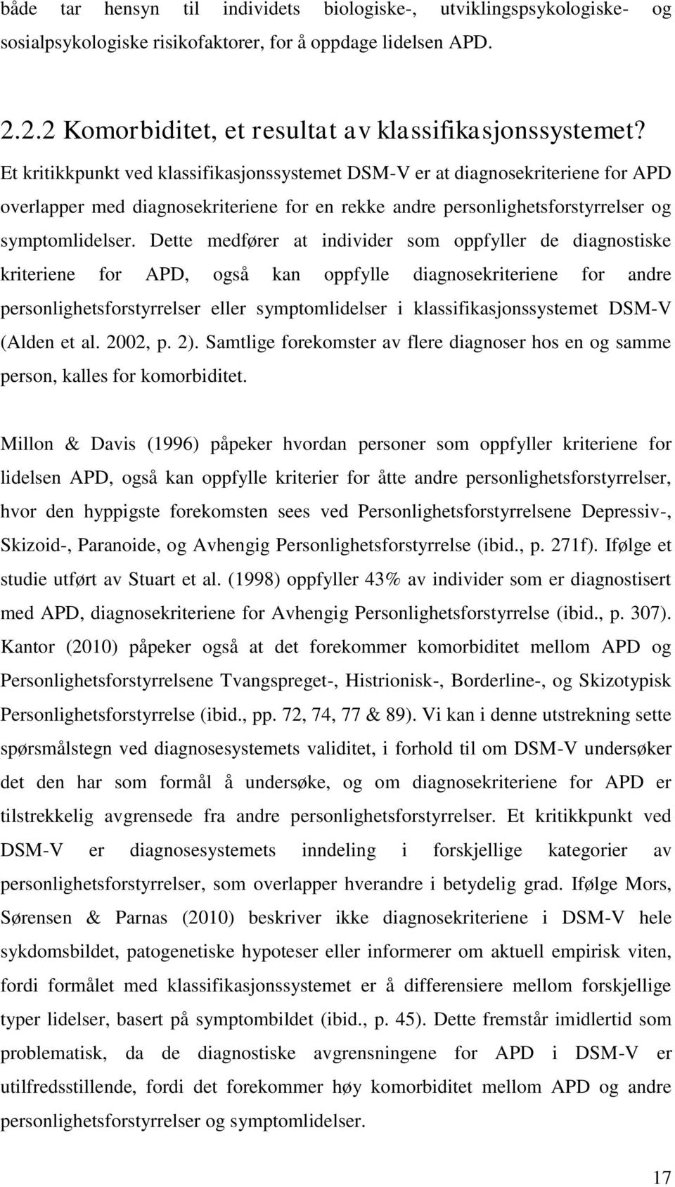 Dette medfører at individer som oppfyller de diagnostiske kriteriene for APD, også kan oppfylle diagnosekriteriene for andre personlighetsforstyrrelser eller symptomlidelser i klassifikasjonssystemet