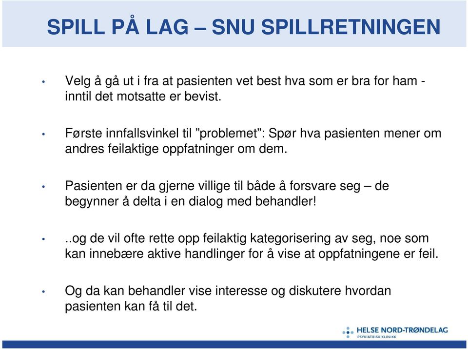 Pasienten er da gjerne villige til både å forsvare seg de begynner å delta i en dialog med behandler!