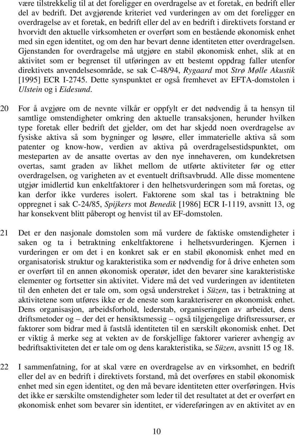 overført som en bestående økonomisk enhet med sin egen identitet, og om den har bevart denne identiteten etter overdragelsen.