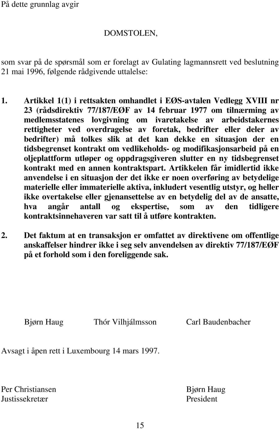 rettigheter ved overdragelse av foretak, bedrifter eller deler av bedrifter) må tolkes slik at det kan dekke en situasjon der en tidsbegrenset kontrakt om vedlikeholds- og modifikasjonsarbeid på en