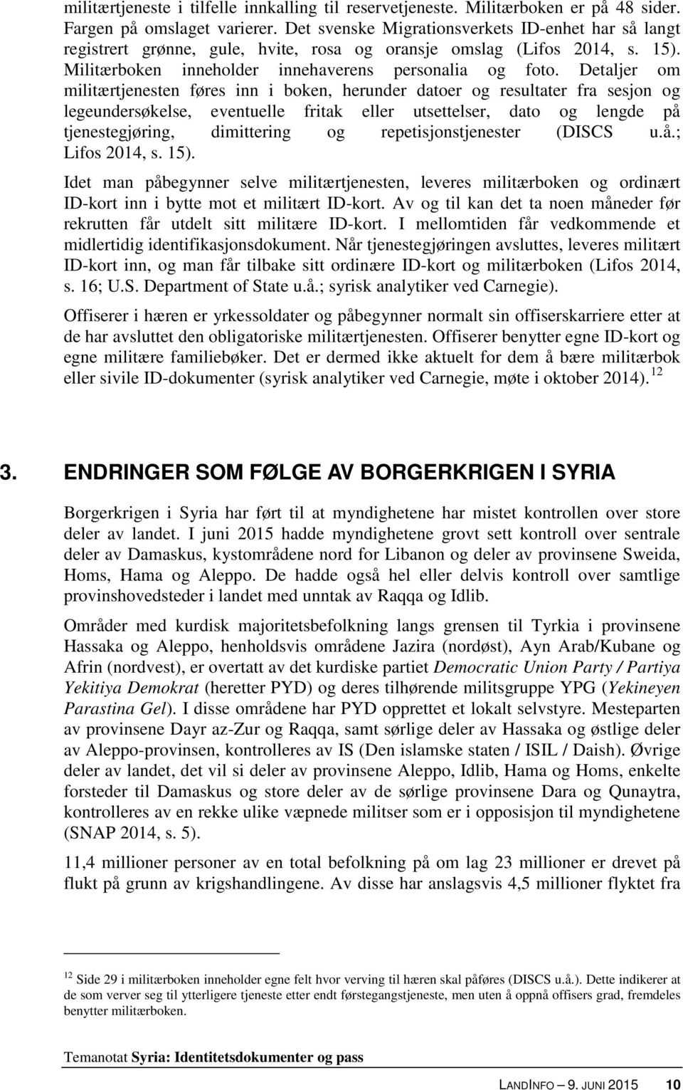 Detaljer om militærtjenesten føres inn i boken, herunder datoer og resultater fra sesjon og legeundersøkelse, eventuelle fritak eller utsettelser, dato og lengde på tjenestegjøring, dimittering og