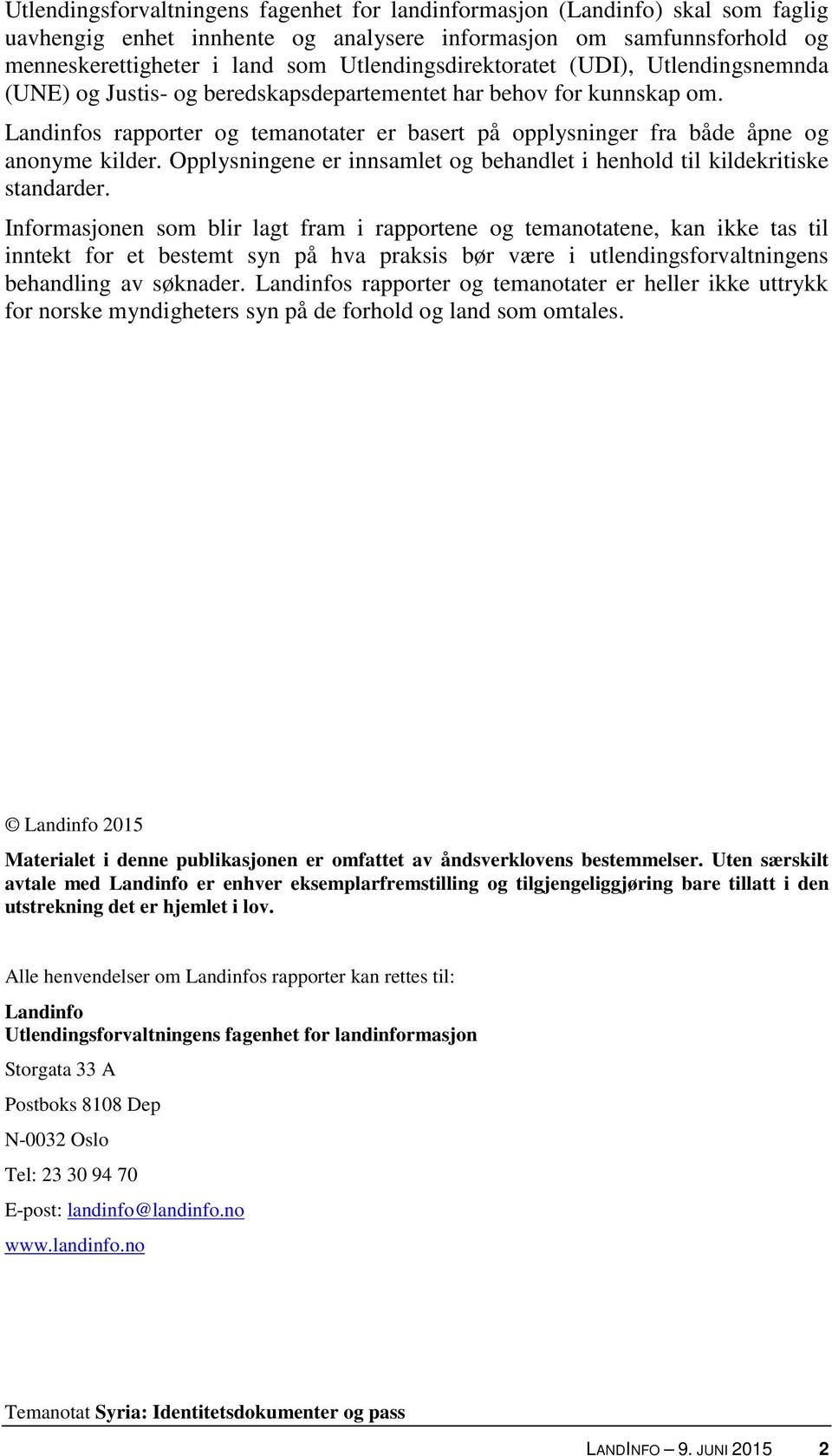 Landinfos rapporter og temanotater er basert på opplysninger fra både åpne og anonyme kilder. Opplysningene er innsamlet og behandlet i henhold til kildekritiske standarder.