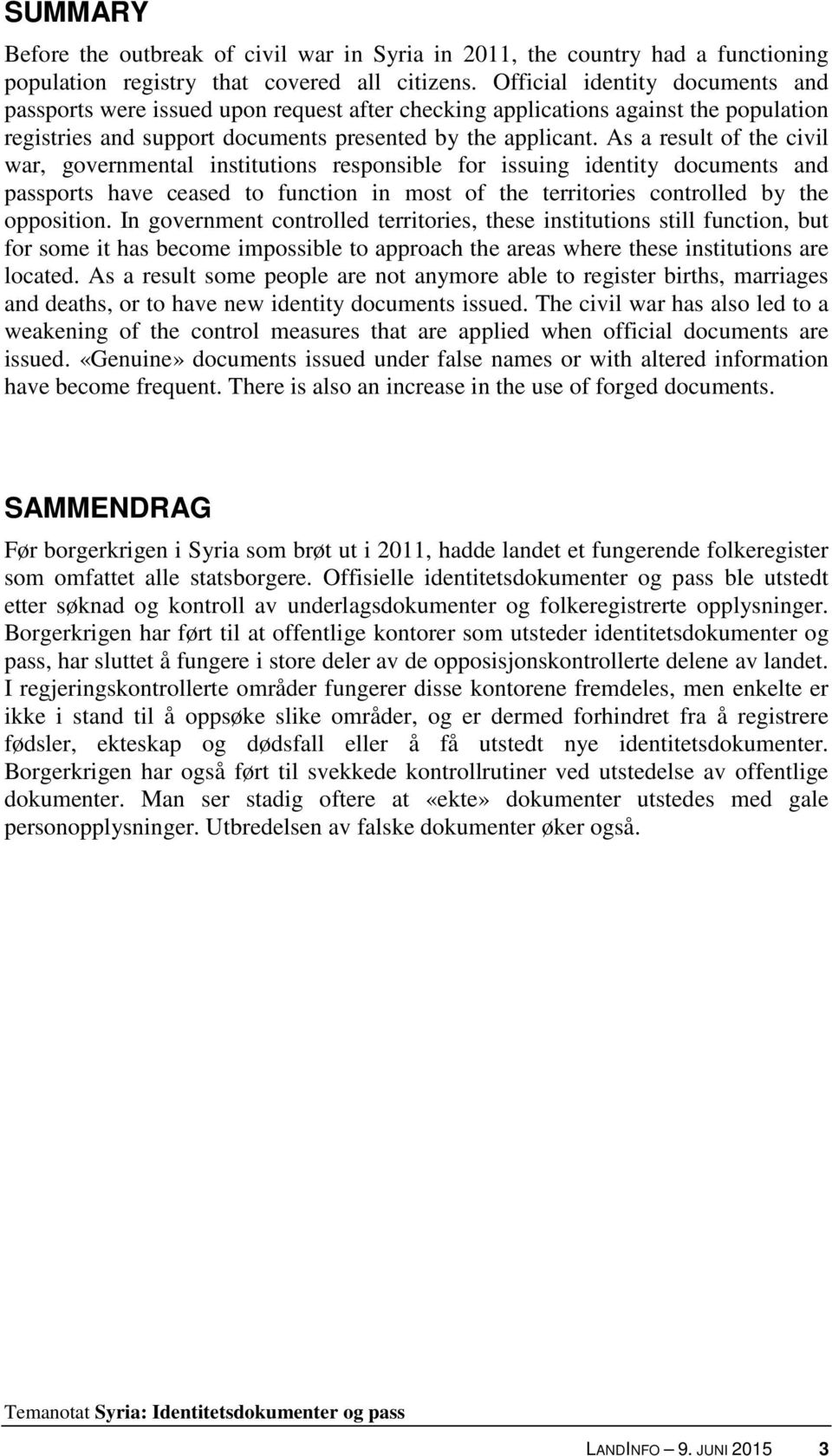 As a result of the civil war, governmental institutions responsible for issuing identity documents and passports have ceased to function in most of the territories controlled by the opposition.