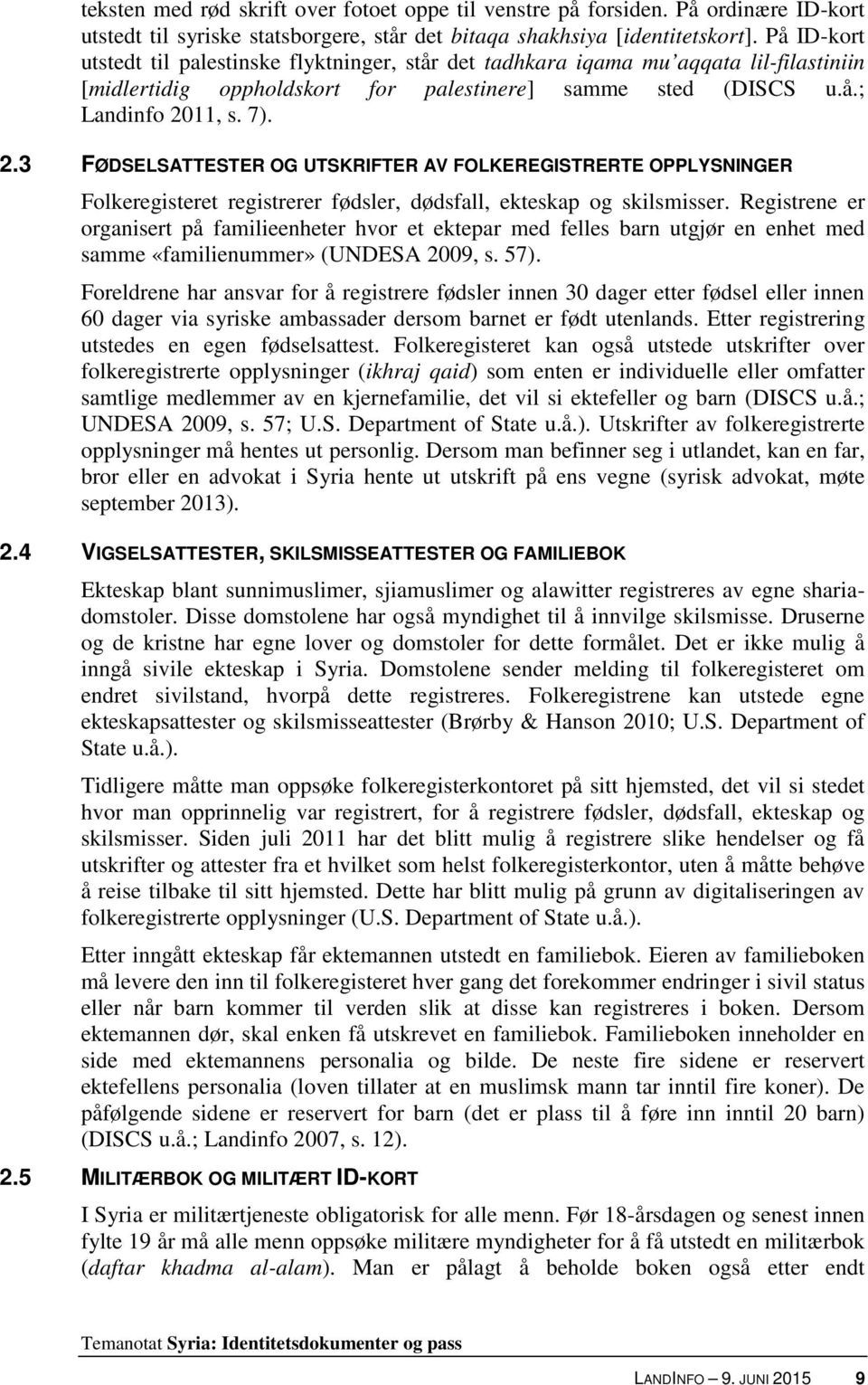 11, s. 7). 2.3 FØDSELSATTESTER OG UTSKRIFTER AV FOLKEREGISTRERTE OPPLYSNINGER Folkeregisteret registrerer fødsler, dødsfall, ekteskap og skilsmisser.