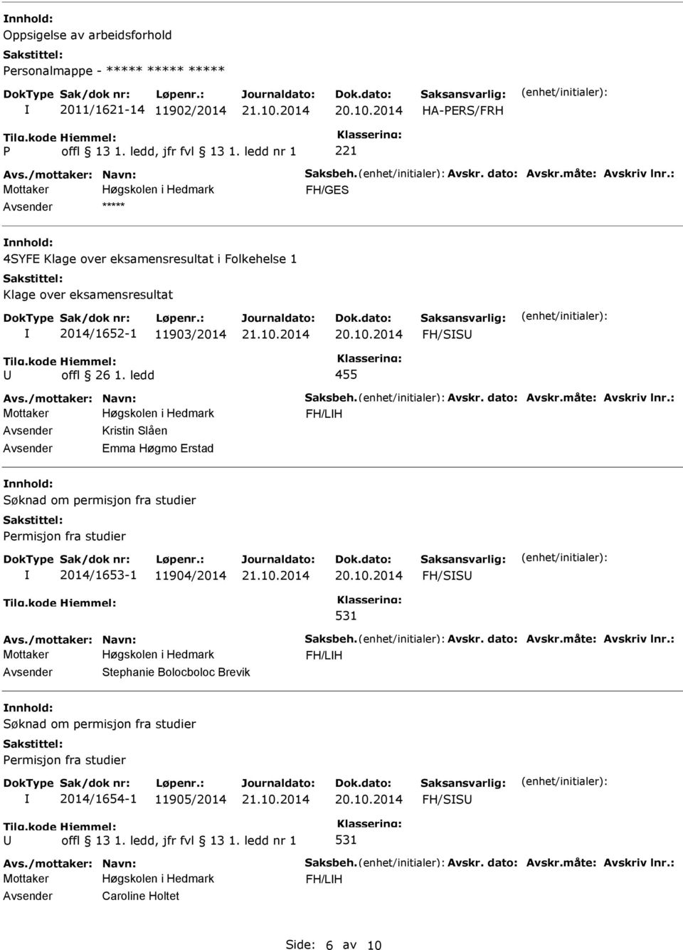 ledd 455 FH/LH Avsender Kristin Slåen Avsender Emma Høgmo Erstad nnhold: Søknad om permisjon fra studier Permisjon fra studier 2014/1653-1