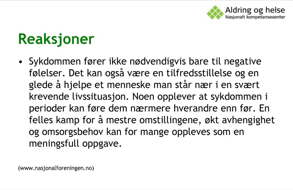 livssituasjon. Noen opplever at sykdommen i perioder kan føre dem nærmere hverandre enn før.