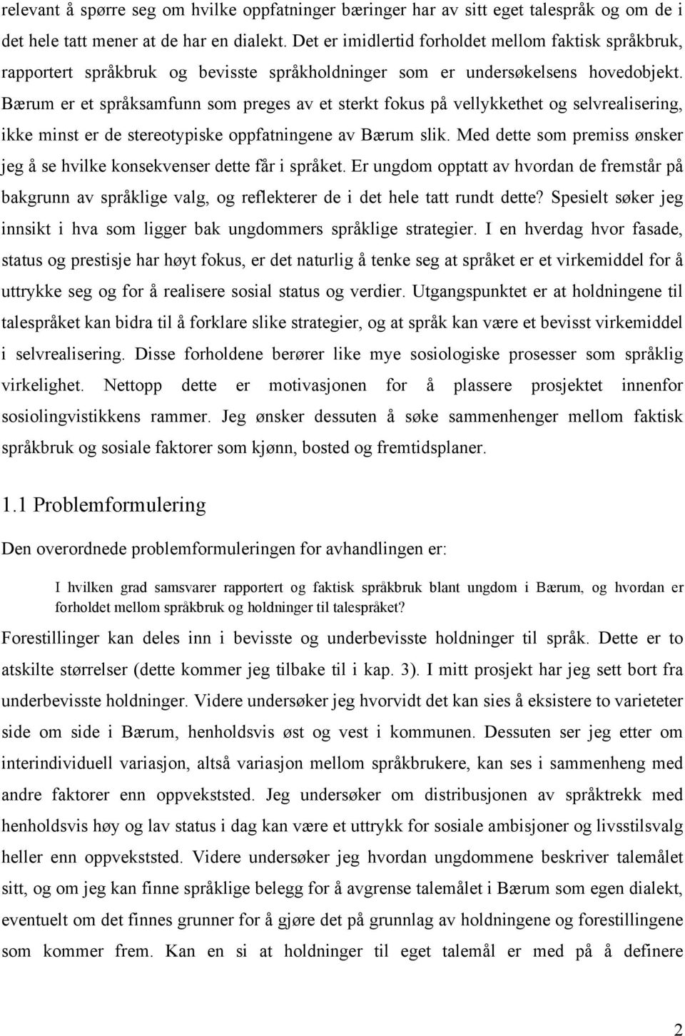 Bærum er et språksamfunn som preges av et sterkt fokus på vellykkethet og selvrealisering, ikke minst er de stereotypiske oppfatningene av Bærum slik.