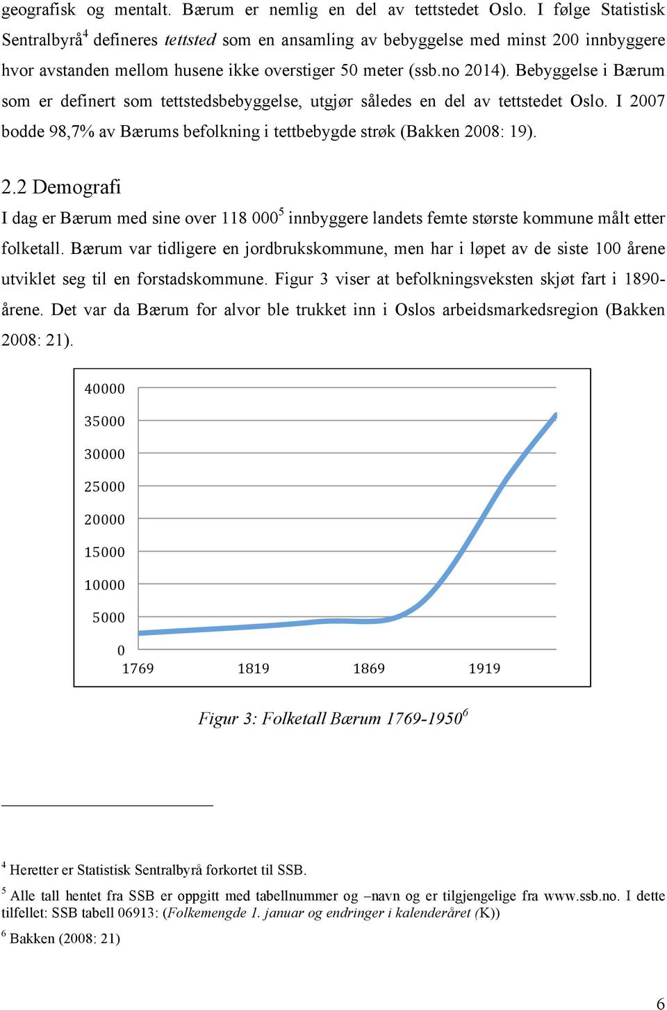 Bebyggelse i Bærum som er definert som tettstedsbebyggelse, utgjør således en del av tettstedet Oslo. I 20