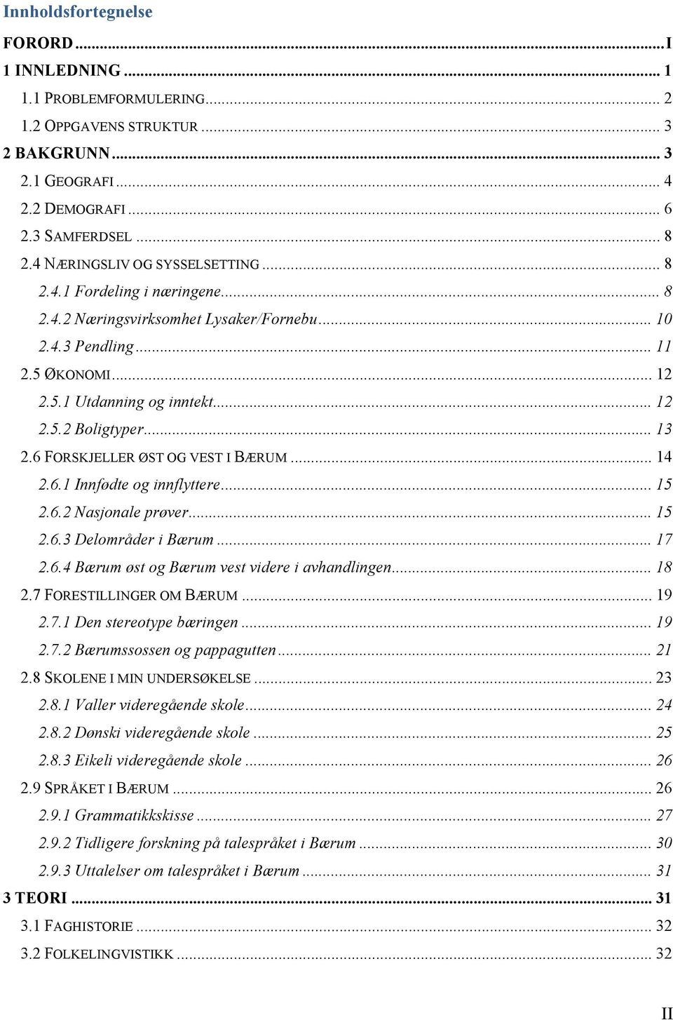 .. 13 2.6 FORSKJELLER ØST OG VEST I BÆRUM... 14 2.6.1 Innfødte og innflyttere... 15 2.6.2 Nasjonale prøver... 15 2.6.3 Delområder i Bærum... 17 2.6.4 Bærum øst og Bærum vest videre i avhandlingen.