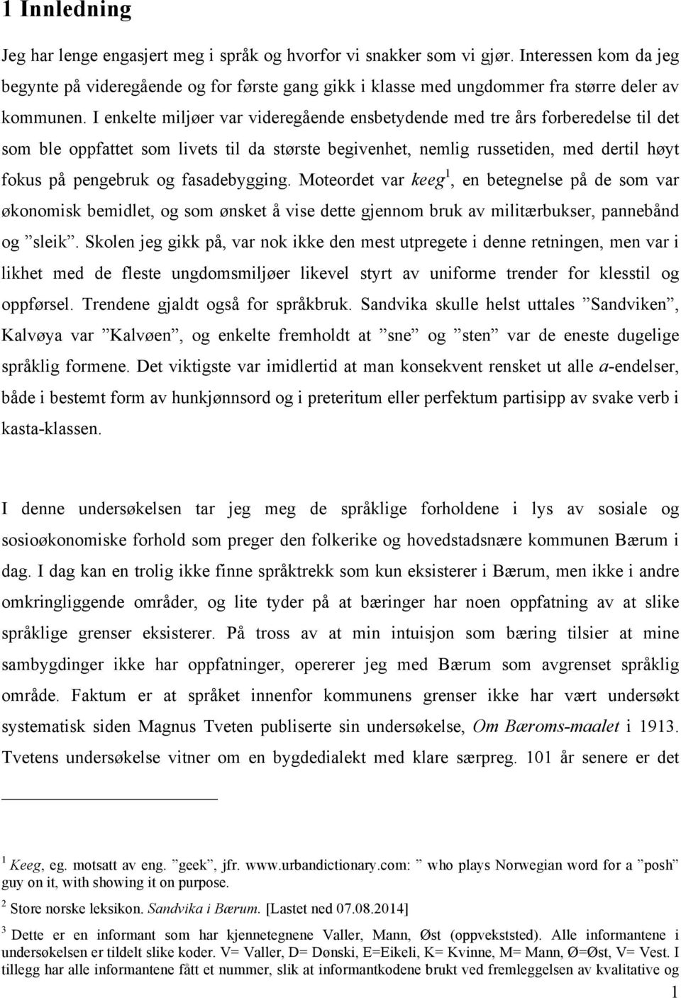 I enkelte miljøer var videregående ensbetydende med tre års forberedelse til det som ble oppfattet som livets til da største begivenhet, nemlig russetiden, med dertil høyt fokus på pengebruk og