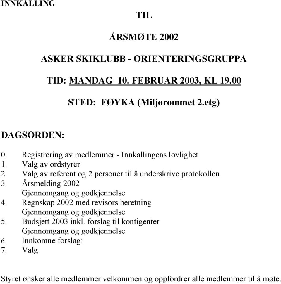 Valg av referent og 2 personer til å underskrive protokollen 3. Årsmelding 2002 Gjennomgang og godkjennelse 4.