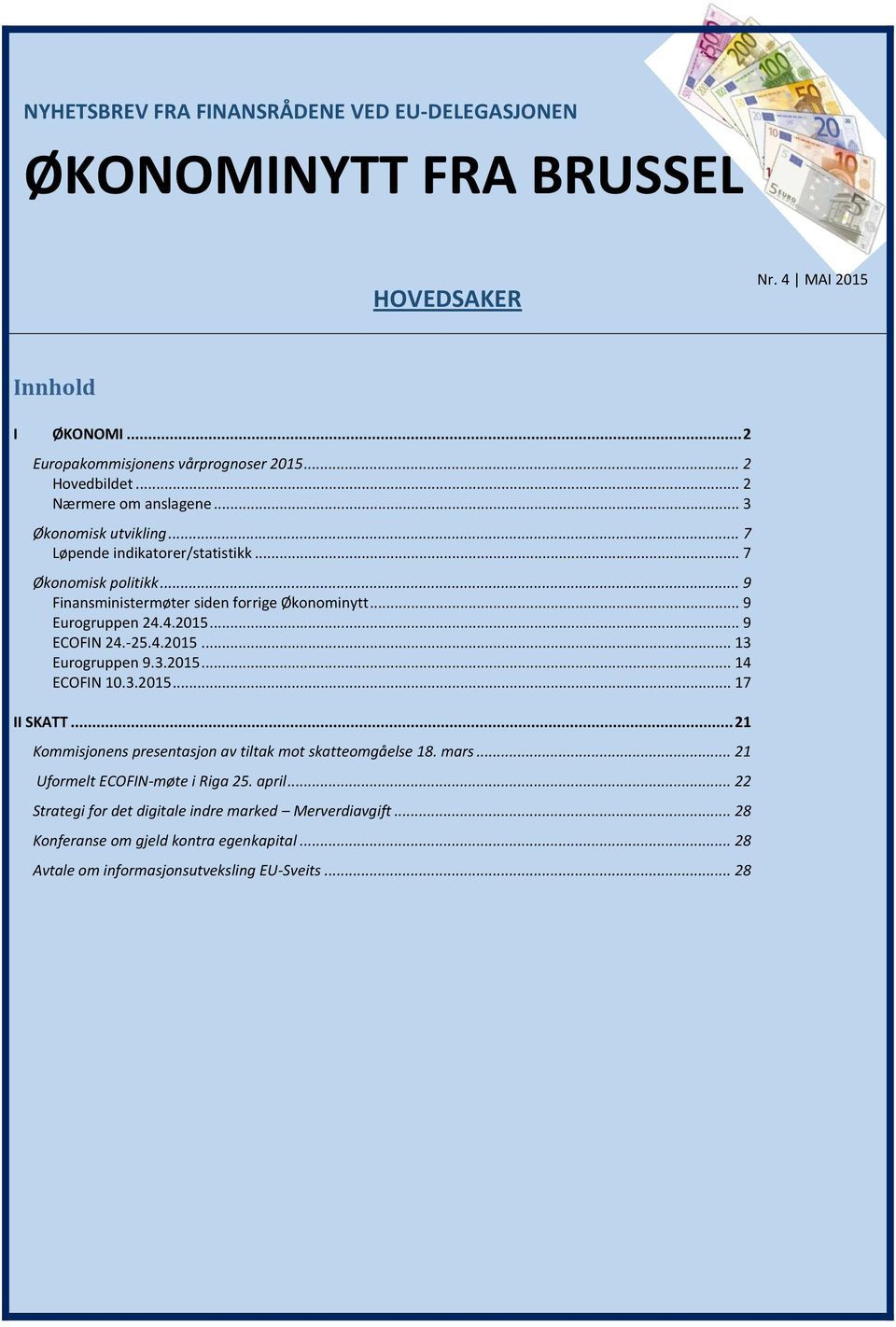 .. 9 ECOFIN 24.-25.4.2015... 13 Eurogruppen 9.3.2015... 14 ECOFIN 10.3.2015... 17 II SKATT... 21 Kommisjonens presentasjon av tiltak mot skatteomgåelse 18. mars.