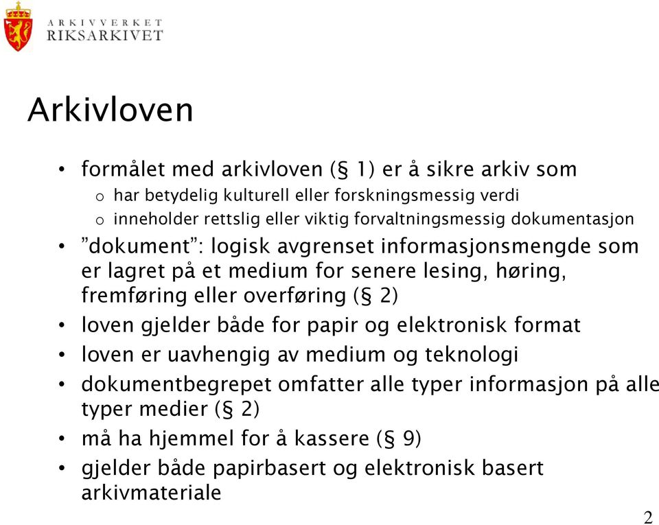 fremføring eller overføring ( 2) loven gjelder både for papir og elektronisk format loven er uavhengig av medium og teknologi dokumentbegrepet