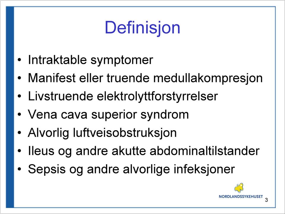 cava superior syndrom Alvorlig luftveisobstruksjon Ileus og