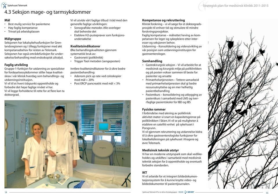 Gruppe-1-funksjon for utdanning av spesialister for fordøyelsessykdommer stiller høye kvalitetskrav i vår klinisk hverdag som behandlings- og utdanningsinstitusjon.