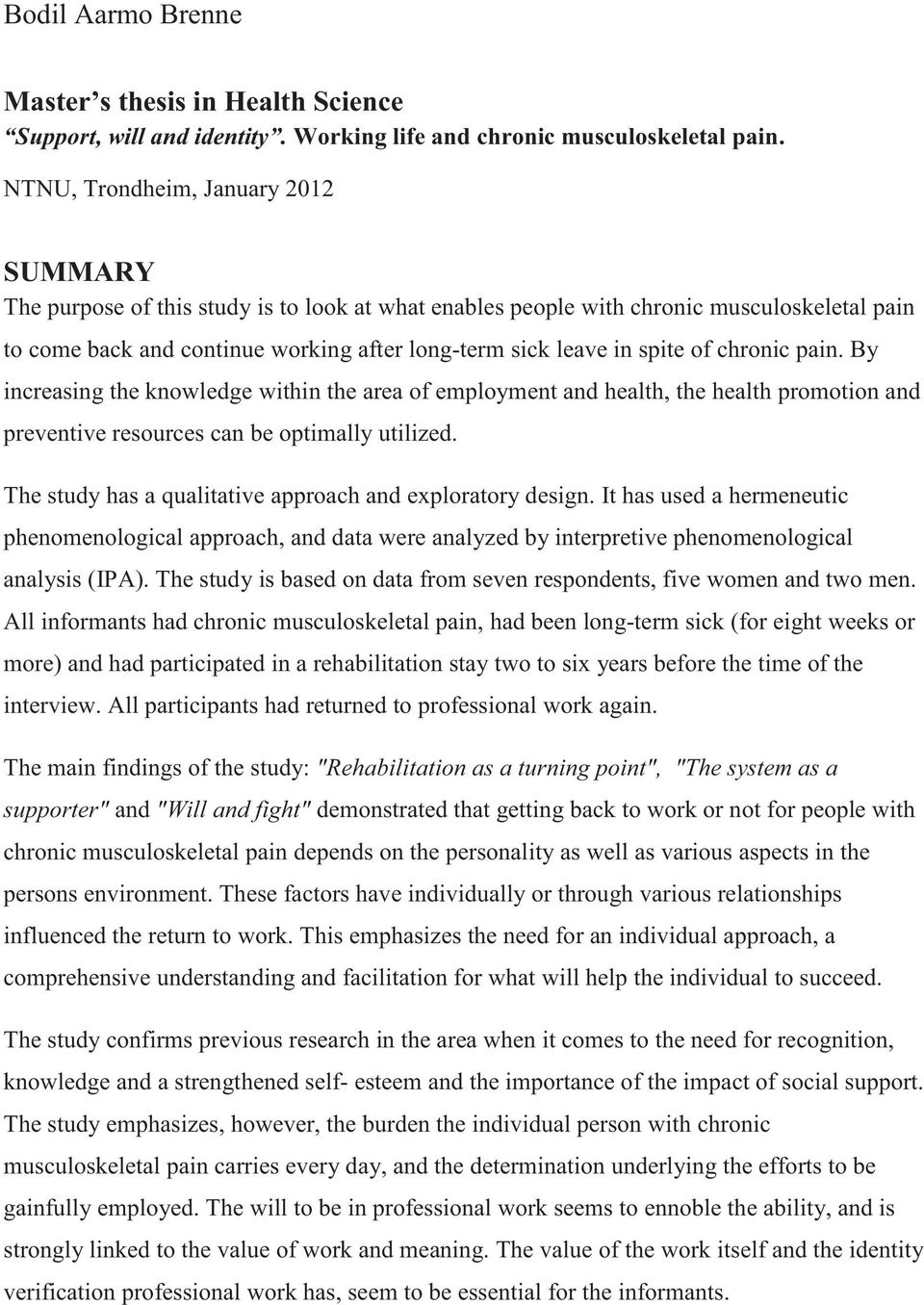 spite of chronic pain. By increasing the knowledge within the area of employment and health, the health promotion and preventive resources can be optimally utilized.