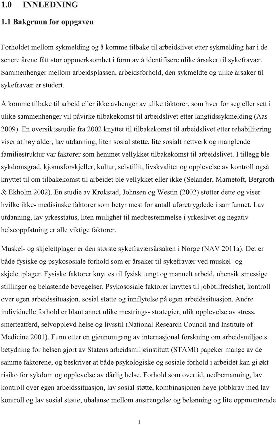 sykefravær. Sammenhenger mellom arbeidsplassen, arbeidsforhold, den sykmeldte og ulike årsaker til sykefravær er studert.