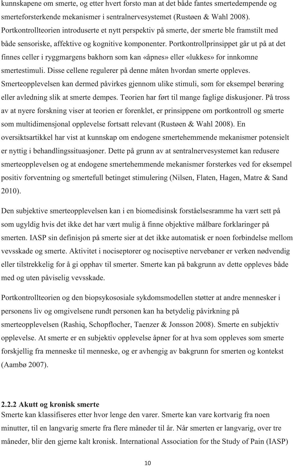 Portkontrollprinsippet går ut på at det finnes celler i ryggmargens bakhorn som kan «åpnes» eller «lukkes» for innkomne smertestimuli. Disse cellene regulerer på denne måten hvordan smerte oppleves.