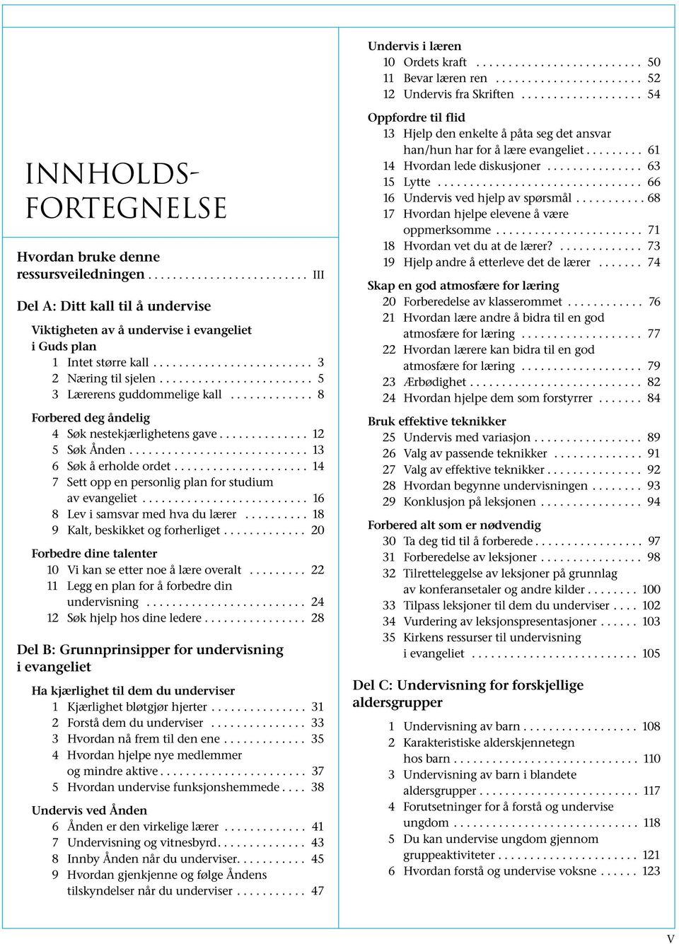 ....................... 5 3 Lærerens guddommelige kall............. 8 Forbered deg åndelig 4 Søk nestekjærlighetens gave.............. 12 5 Søk Ånden............................ 13 6 Søk å erholde ordet.