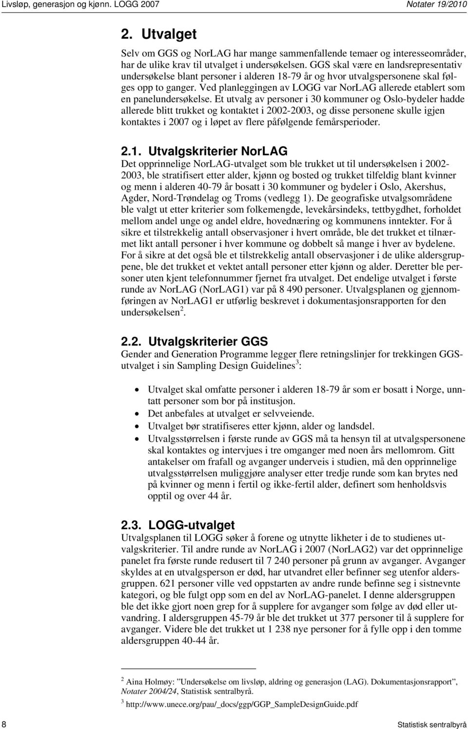 Ved planleggingen av LOGG var NorLAG allerede etablert som en panelundersøkelse.