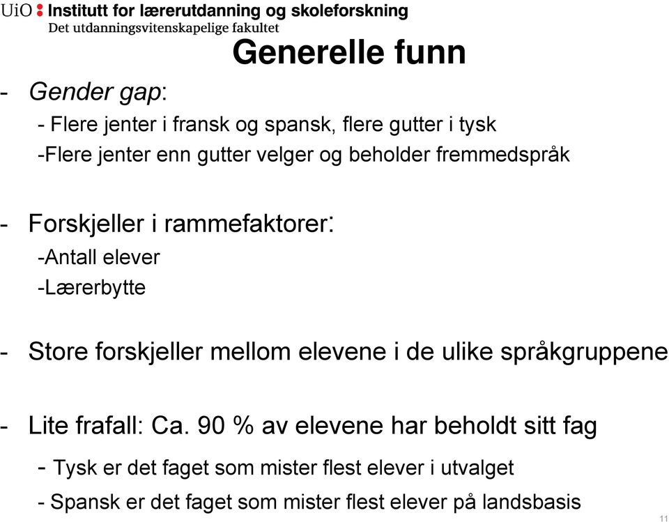 forskjeller mellom elevene i de ulike språkgruppene - Lite frafall: Ca.