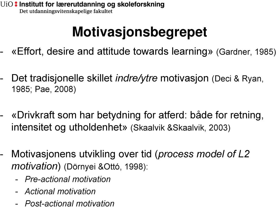 for retning, intensitet og utholdenhet» (Skaalvik &Skaalvik, 2003) - Motivasjonens utvikling over tid (process